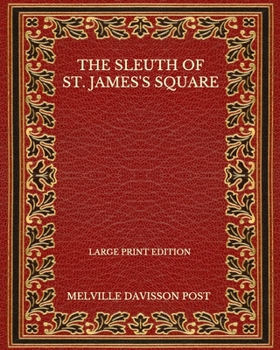 The Sleuth Of St. James's Square - Large Print Edition