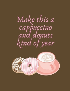 Paperback Make This A Cappuccino And Donuts Kind Of Year: 2020 Planner [Large Print] Book