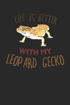 Life is Better With My Leopard Gecko: Journal, College Ruled Lined Paper, 120 pages, 6 x 9
