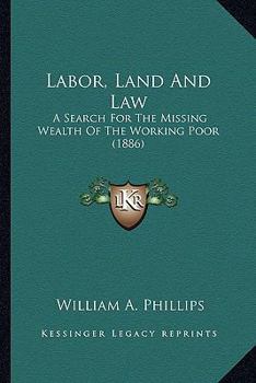 Labor, Land and Law: A Search for the Missing Wealth of the Working Poor