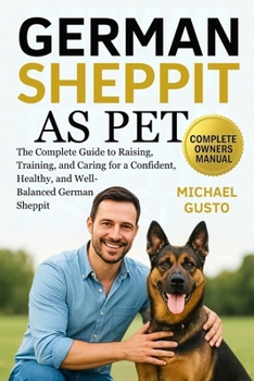 Paperback German Sheppit as Pet: The Complete Guide to Raising, Training, and Caring for a Confident, Healthy, and Well-Balanced German Sheppit Book