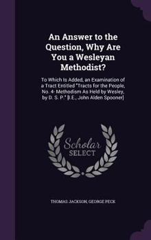 Hardcover An Answer to the Question, Why Are You a Wesleyan Methodist?: To Which Is Added, an Examination of a Tract Entitled "Tracts for the People, No. 4- Met Book