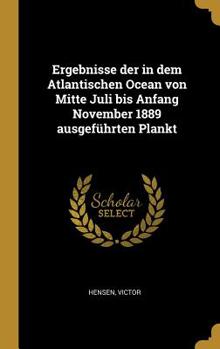 Hardcover Ergebnisse der in dem Atlantischen Ocean von Mitte Juli bis Anfang November 1889 ausgeführten Plankt [German] Book