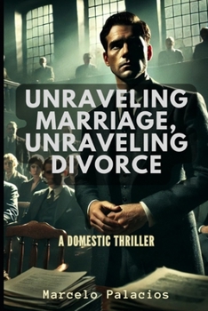 Unraveling Marriage, Unraveling Divorce: A Domestic Thriller (Thrillers of Mistery)