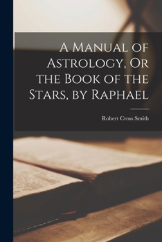 Paperback A Manual of Astrology, Or the Book of the Stars, by Raphael Book