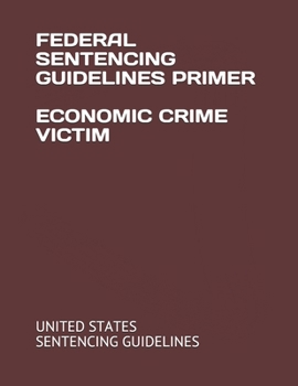 Paperback Federal Sentencing Guidelines Primer Economic Crime Victim Book