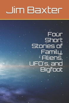 Paperback Four Short Stories of Family, Aliens, UFO's, and Bigfoot Book