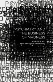 Hardcover Psychiatry and the Business of Madness: An Ethical and Epistemological Accounting Book