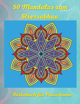 50 Mandalas zum Stressabbau Färbebuch für Erwachsene: Erstaunlichste Mandalas Design für Erwachsene Entspannung Einfache und entspannende Ausmal-Seiten Taschenbuch