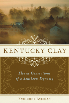 Hardcover Kentucky Clay: Eleven Generations of a Southern Dynasty Book