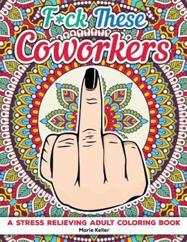 Paperback Fuck These Coworkers: A stress relieving adult coloring book