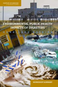 Paperback Environmental Public Health Impacts of Disasters: Hurricane Katrina: Workshop Summary Book