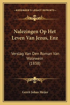 Paperback Nalezingen Op Het Leven Van Jezus, Enz: Verslag Van Den Roman Van Walewein (1838) [Dutch] Book