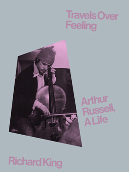 Hardcover Travels Over Feeling: Arthur Russell, a Life Book