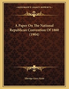 Paperback A Paper On The National Republican Convention Of 1860 (1904) Book