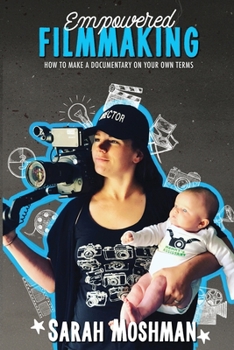 Paperback Empowered Filmmaking: How To Make a Documentary On Your Own Terms Book