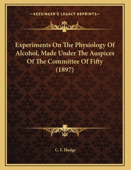 Paperback Experiments On The Physiology Of Alcohol, Made Under The Auspices Of The Committee Of Fifty (1897) Book