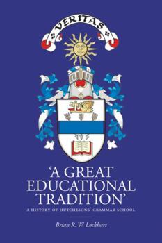 Hardcover A Great Educational Tradition': A History of Hutchesons' Grammar School Book