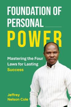 FOUNDATION OF PERSONAL POWER: MASTERING THE FOUR LAWS FOR LASTING SUCCESS