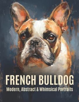 Paperback French Bulldog: Modern, Abstract & Whimsical Portraits Book