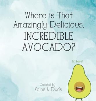 Hardcover Where is That Amazingly Delicious, Incredible Avocado? Book