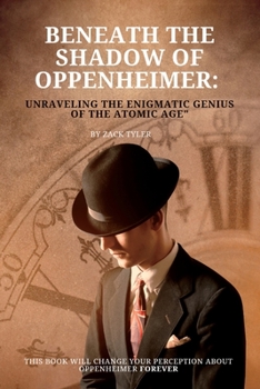 Paperback Beneath the Shadow of Oppenheimer: Unraveling the Enigmatic Genius of the Atomic Age Book