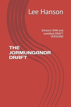 THE JORMUNGANDR DRAFT: (Historic RAW and unedited DRAFT VERSION0