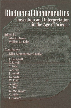 Rhetorical Hermeneutics: Invention and Interpretation in the Age of Science