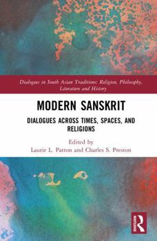 Modern Sanskrit: Dialogues across Times, Spaces, and Religions (Dialogues in South Asian Traditions: Religion, Philosophy, Literature and History)
