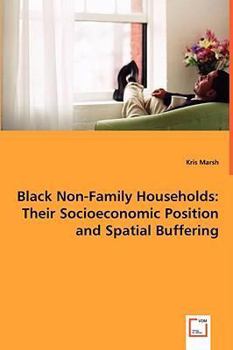 Paperback Black Non-Family Households: Their Socioeconomic Position and Spatial Buffering Book