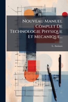 Paperback Nouveau Manuel Complet De Technologie Physique Et Mecanique... [French] Book