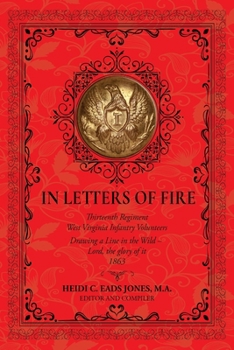 In Letters of Fire: Thirteenth Regiment West Virginia Infantry Volunteers: Drawing a Line in the Wild - Lord, the glory of it - 1863