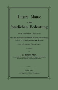 Paperback Unsere Mäuse in Ihrer Forstlichen Bedeutung Nach Amtlichen Berichten Über Den Mausefrass Im Herbst, Winter Und Frühling 1878-79 in Den Preussischen Fo [German] Book