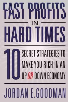 Hardcover Fast Profits in Hard Times: 10 Secret Strategies to Make You Rich in an Up or Down Economy Book
