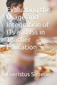 Paperback Evaluating the Usage and Integration of ITs and ISs in Teacher Education Book