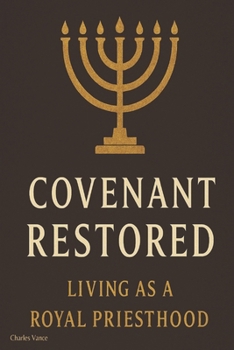 Covenant Restored: Living as a Royal Priesthood