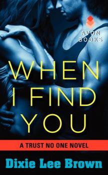 When I Find You: A Trust No One Novel - Book #2 of the Trust No One