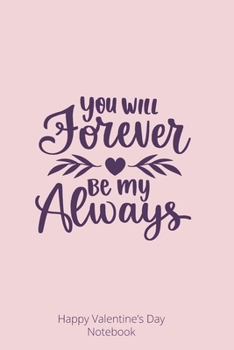 Paperback You Will Forever be My Always: Valentine's day gift Journal Book