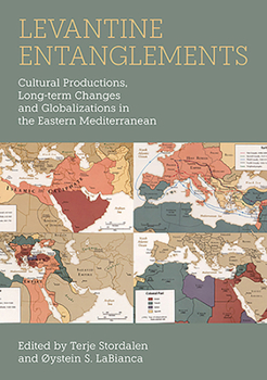 Hardcover Levantine Entanglements: Cultural Productions, Long-Term Changes and Globalizations in the Eastern Mediterranean Book