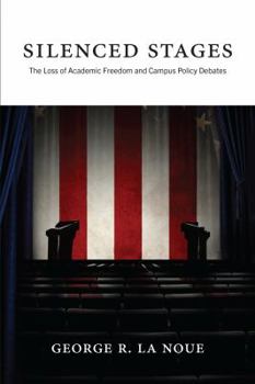 Paperback Silenced Stages: The Loss of Academic Freedom and Campus Policy Debates Book