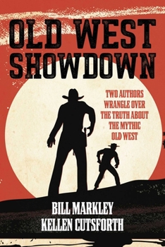 Paperback Old West Showdown: Two Authors Wrangle Over the Truth about the Mythic Old West Book