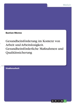 Paperback Gesundheitsförderung im Kontext von Arbeit und Arbeitslosigkeit. Gesundheitsförderliche Maßnahmen und Qualitätssicherung [German] Book