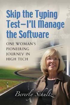 Paperback Skip the Typing Test - I'll Manage the Software: One Woman's Pioneering Journey in High Tech Book