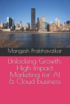 Paperback Unlocking Growth: High Impact Marketing for AI & Cloud business Book