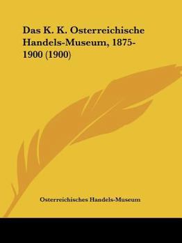 Das K. K. Osterreichische Handels-Museum, 1875-1900 (1900)