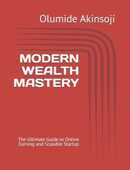 Paperback Modern Wealth Mastery: The Ultimate Guide to Online Earning and Scalable Startup Book