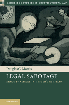 Hardcover Legal Sabotage: Ernst Fraenkel in Hitler's Germany Book