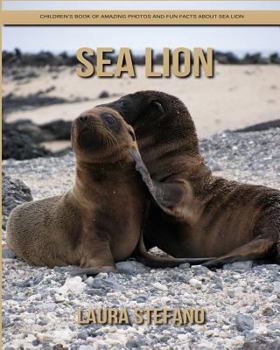 Sea Lion: Children's Book of Amazing Photos and Fun Facts about Sea Lion
