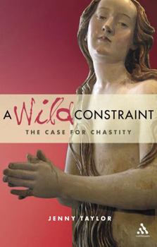 Paperback A Wild Constraint: The Case for Chastity Book