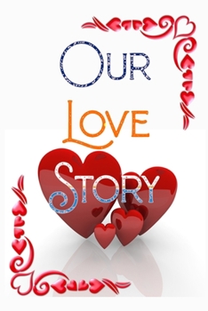 Paperback Our Love Story: Our Love Stories Notebook-Notebook For Couple-Valentine Gift For Couple-Valentine Notebook For Amazing Partner Book